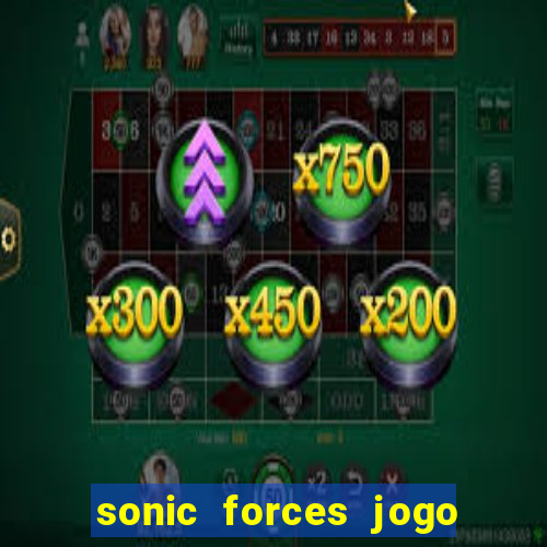 sonic forces jogo de corrida dinheiro infinito