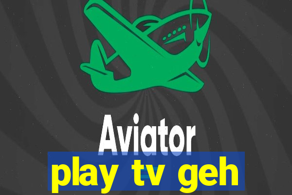 play tv geh