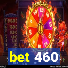 bet 460