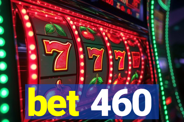 bet 460