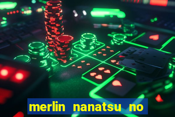 merlin nanatsu no taizai morre
