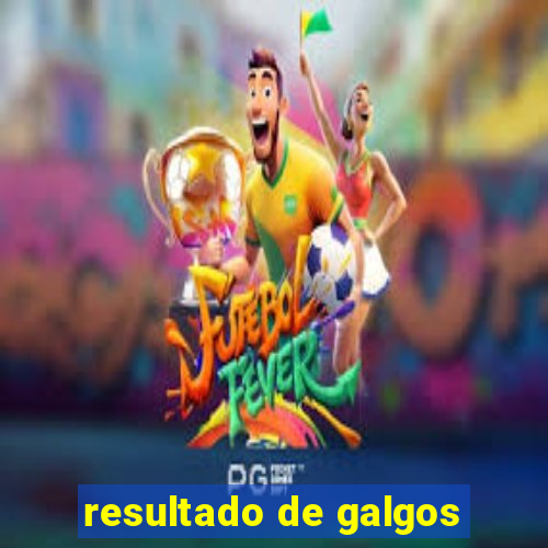 resultado de galgos
