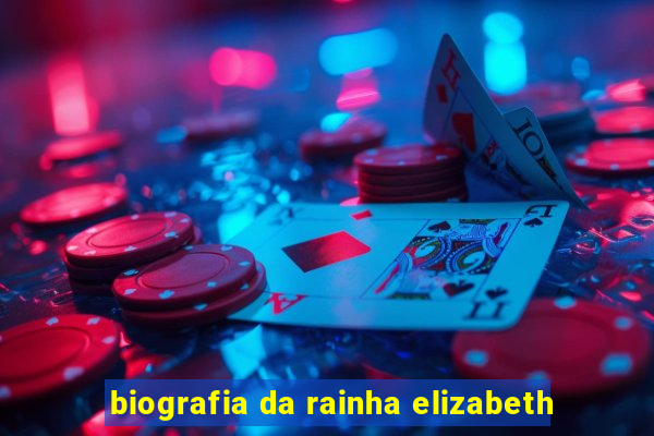 biografia da rainha elizabeth