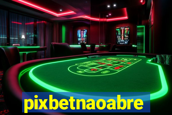 pixbetnaoabre