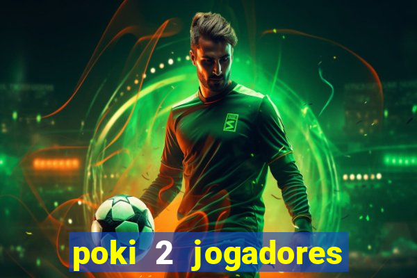 poki 2 jogadores fogo e água