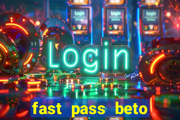 fast pass beto carrero valor