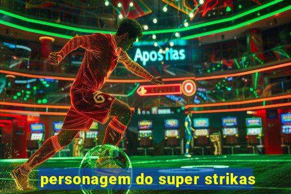 personagem do super strikas