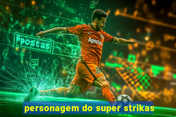 personagem do super strikas