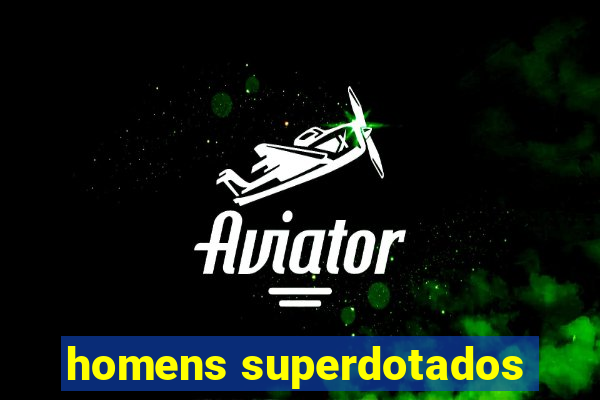 homens superdotados