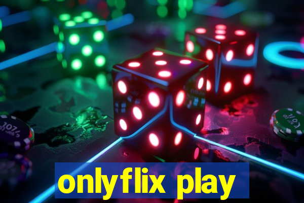 onlyflix play