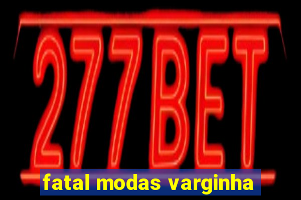 fatal modas varginha