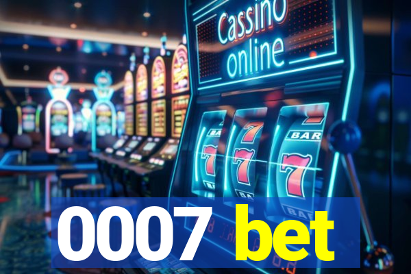 0007 bet