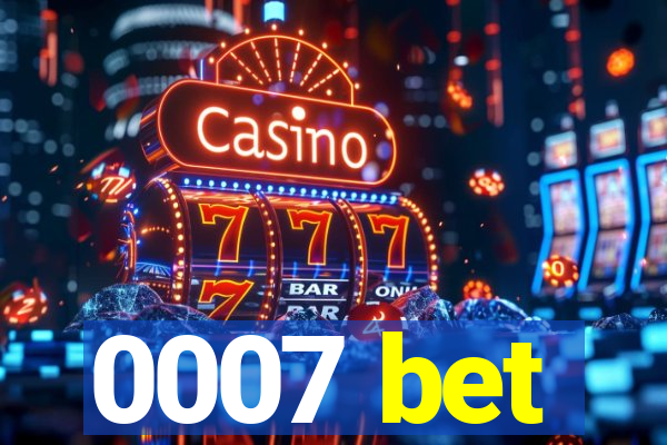 0007 bet