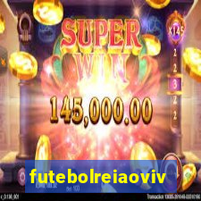futebolreiaovivo