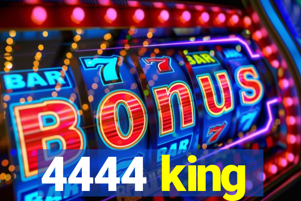 4444 king