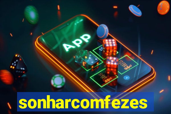sonharcomfezes