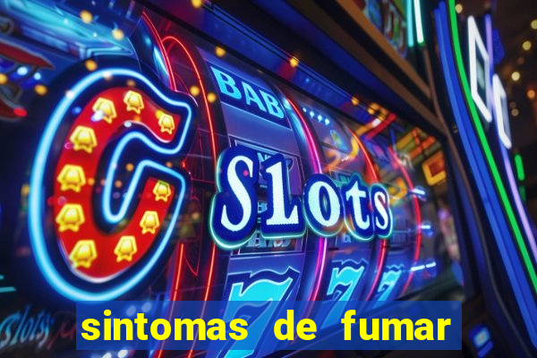 sintomas de fumar pela primeira vez