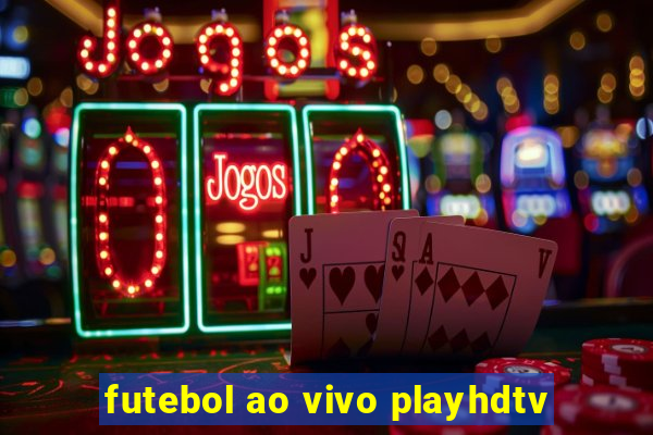 futebol ao vivo playhdtv