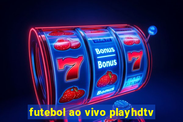 futebol ao vivo playhdtv