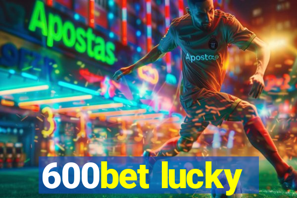 600bet lucky