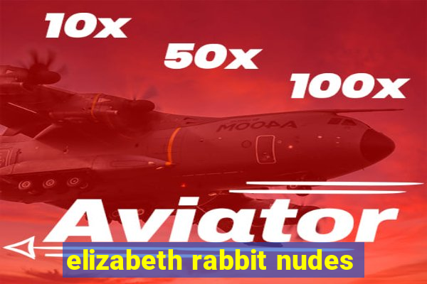 elizabeth rabbit nudes