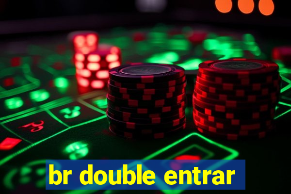 br double entrar