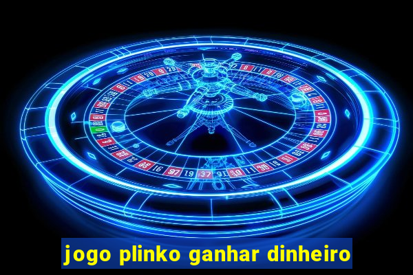 jogo plinko ganhar dinheiro