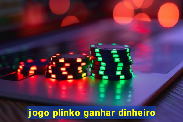 jogo plinko ganhar dinheiro