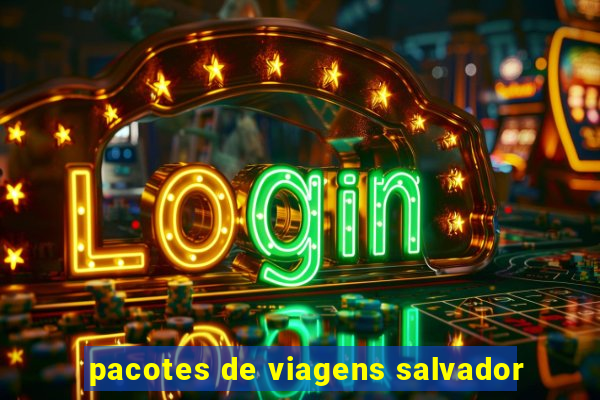 pacotes de viagens salvador