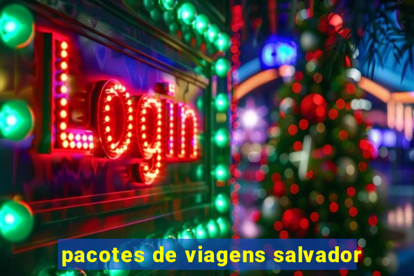 pacotes de viagens salvador