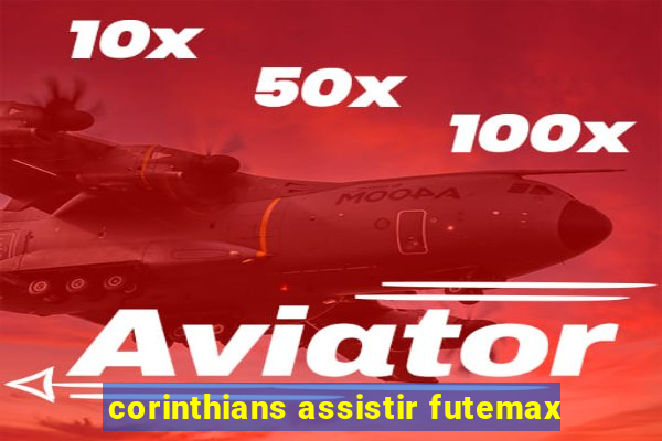 corinthians assistir futemax