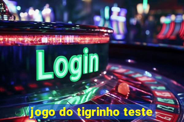 jogo do tigrinho teste