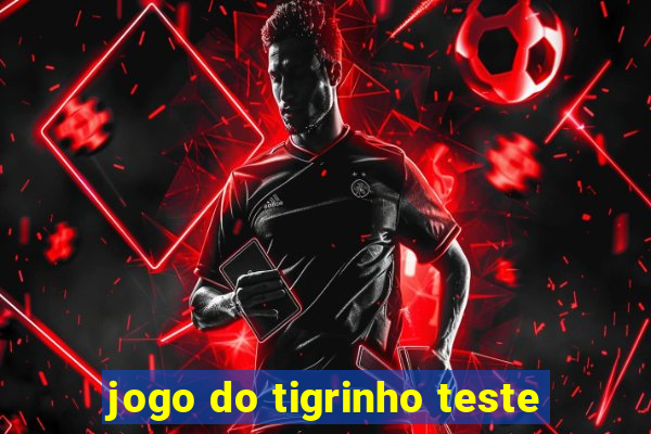 jogo do tigrinho teste