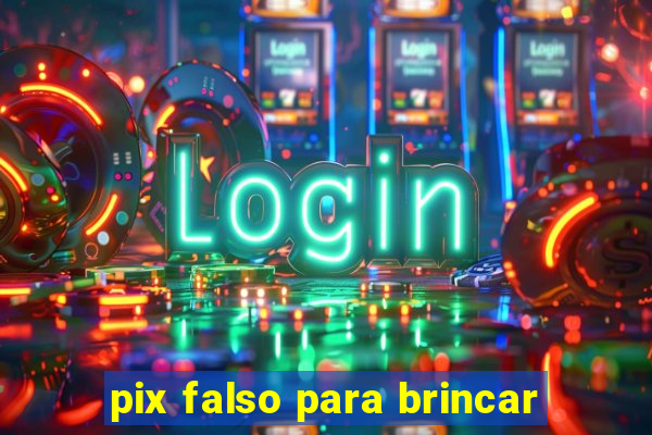 pix falso para brincar