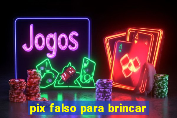 pix falso para brincar
