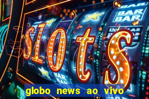 globo news ao vivo mega canais