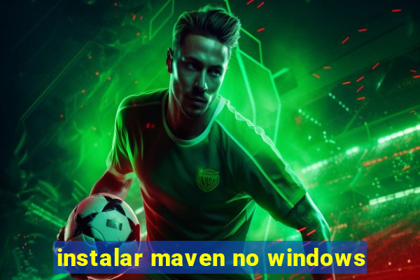 instalar maven no windows