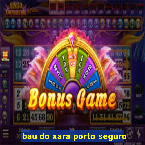 bau do xara porto seguro