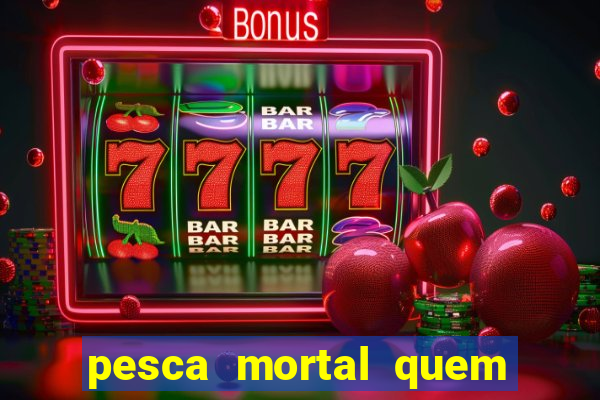pesca mortal quem morreu gary