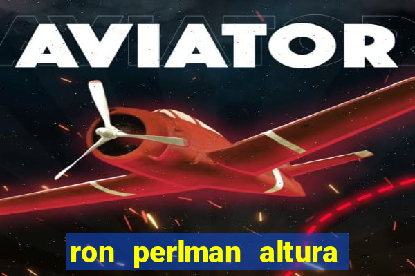 ron perlman altura e peso