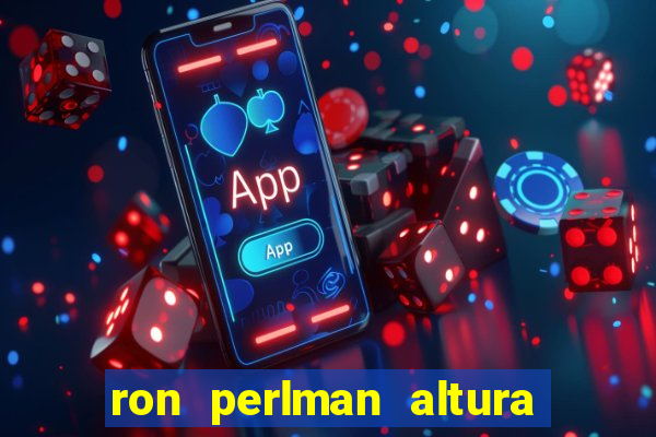 ron perlman altura e peso
