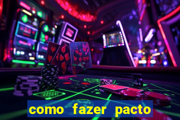 como fazer pacto de riqueza