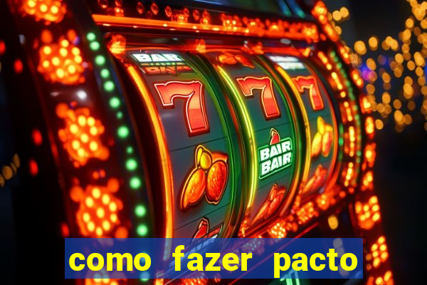 como fazer pacto de riqueza