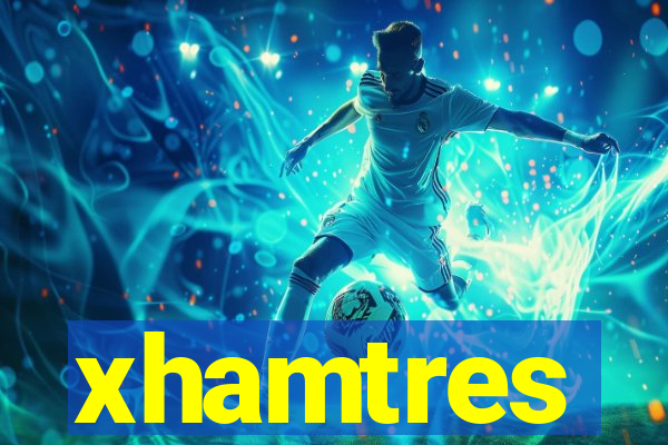 xhamtres