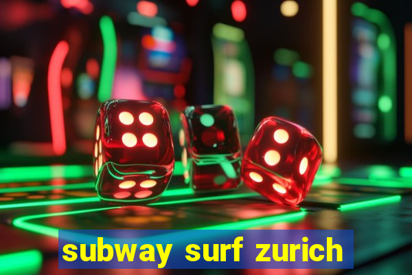 subway surf zurich