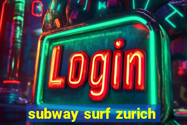 subway surf zurich