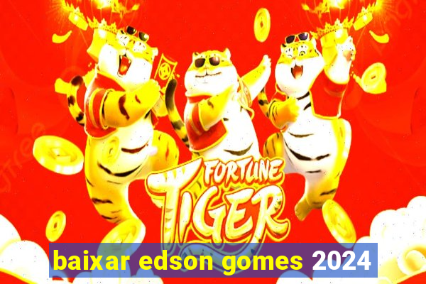 baixar edson gomes 2024