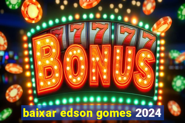 baixar edson gomes 2024