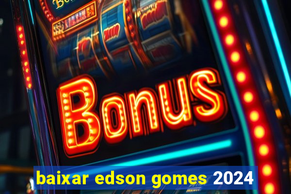baixar edson gomes 2024