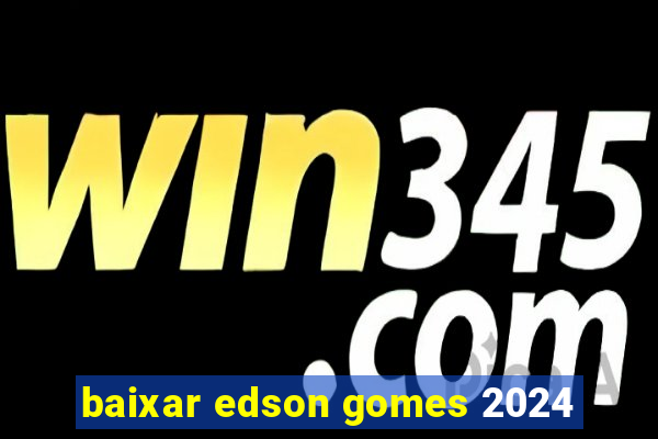 baixar edson gomes 2024